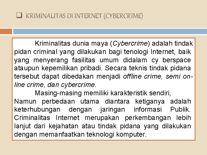 q KRIMINALITAS DI INTERNET (CYBERCRIME) Kriminalitas dunia maya (Cybercrime) adalah tindak pidan criminal yang