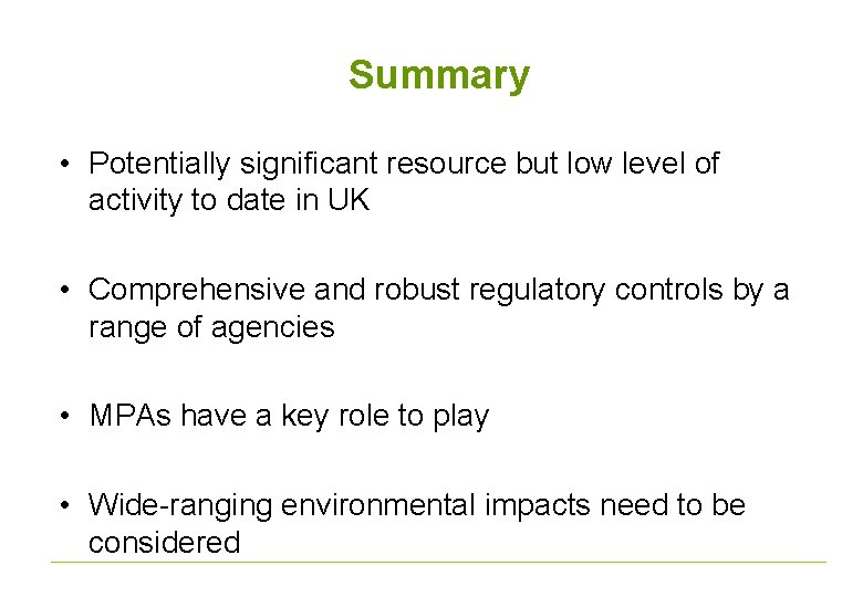 Summary • Potentially significant resource but low level of activity to date in UK