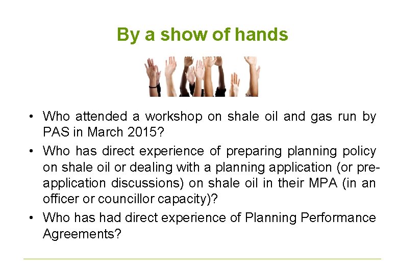 By a show of hands • Who attended a workshop on shale oil and