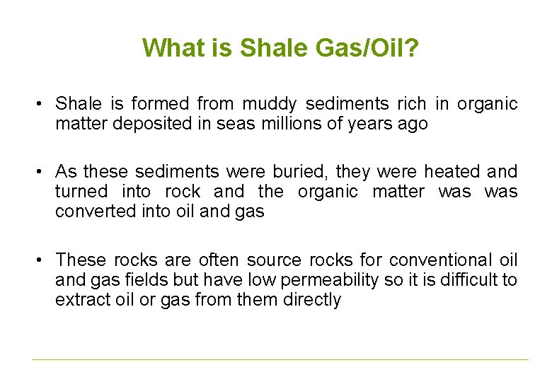 What is Shale Gas/Oil? • Shale is formed from muddy sediments rich in organic