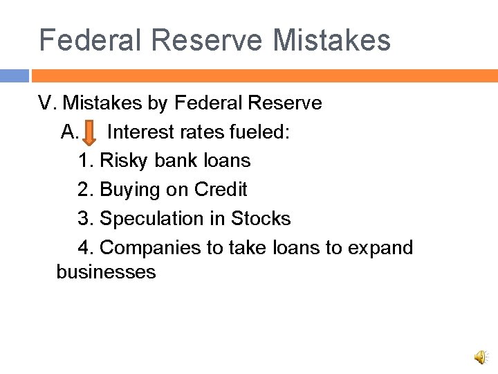 Federal Reserve Mistakes V. Mistakes by Federal Reserve A. Interest rates fueled: 1. Risky