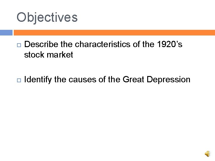 Objectives Describe the characteristics of the 1920’s stock market Identify the causes of the