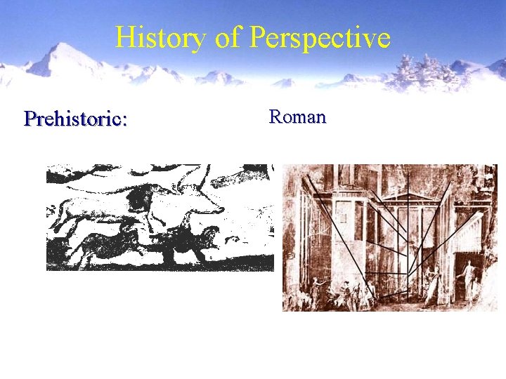 History of Perspective Prehistoric: Roman 