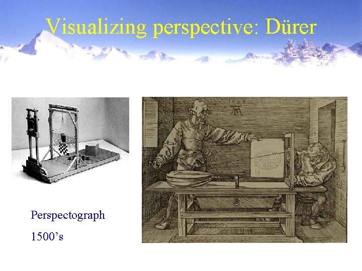 Visualizing perspective: Dürer Perspectograph 1500’s 