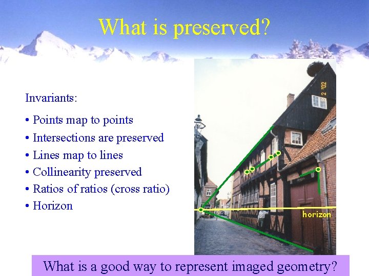 What is preserved? Invariants: • Points map to points • Intersections are preserved •