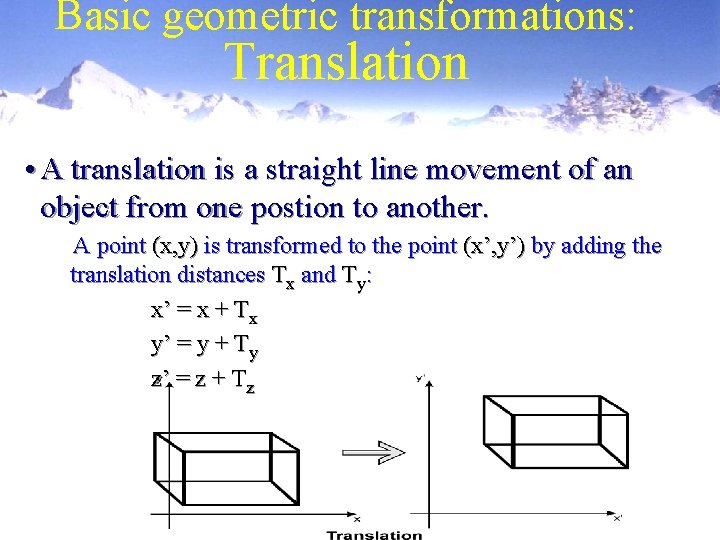 Basic geometric transformations: Translation • A translation is a straight line movement of an