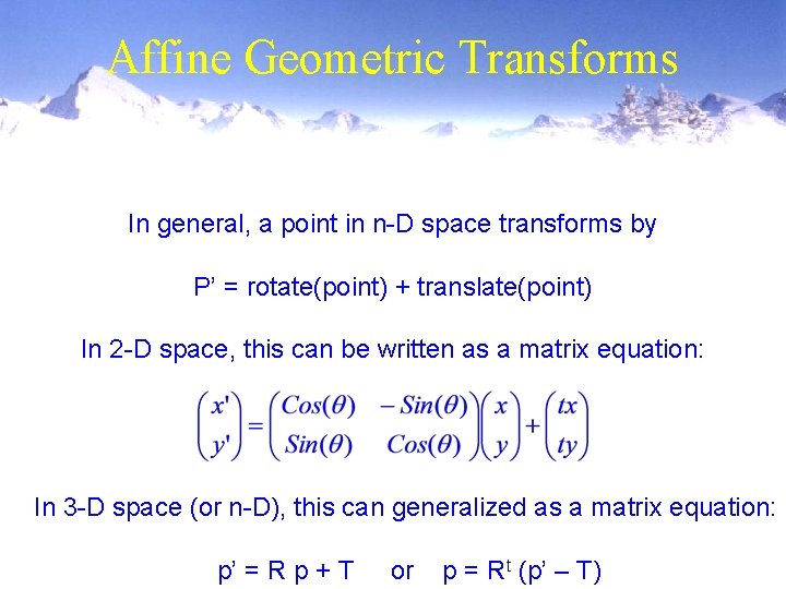Affine Geometric Transforms In general, a point in n-D space transforms by P’ =
