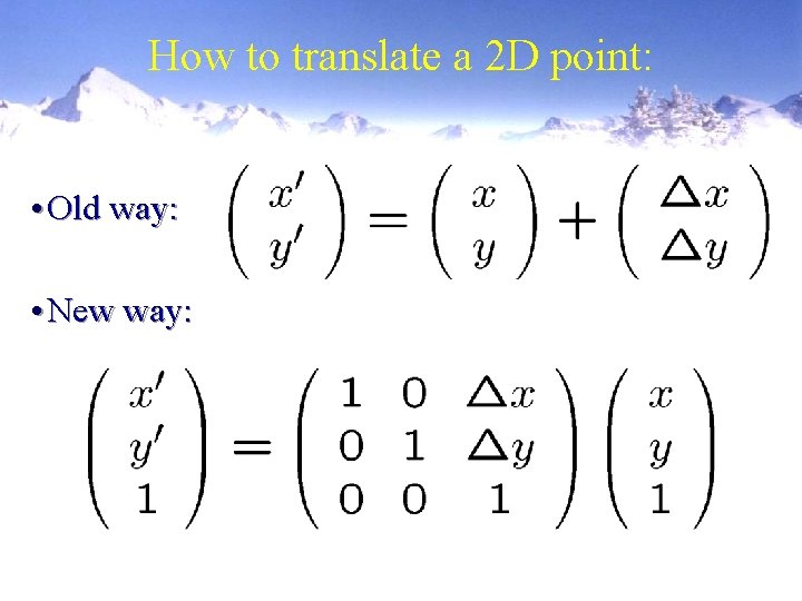 How to translate a 2 D point: • Old way: • New way: 