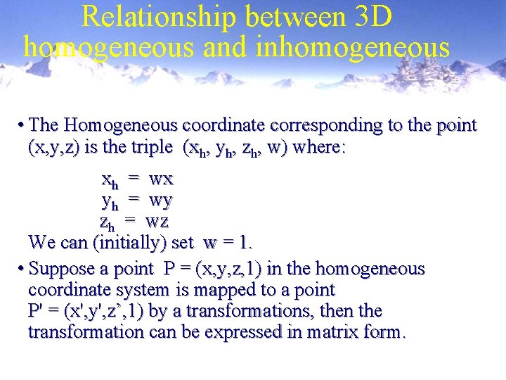 Relationship between 3 D homogeneous and inhomogeneous • The Homogeneous coordinate corresponding to the