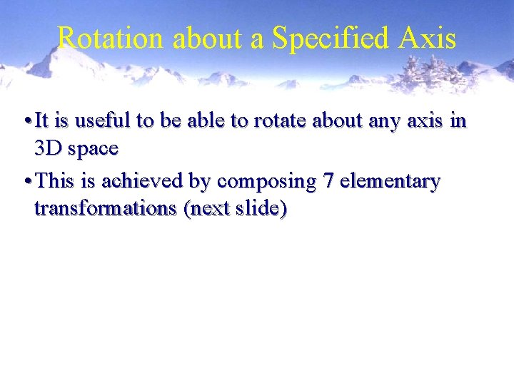 Rotation about a Specified Axis • It is useful to be able to rotate