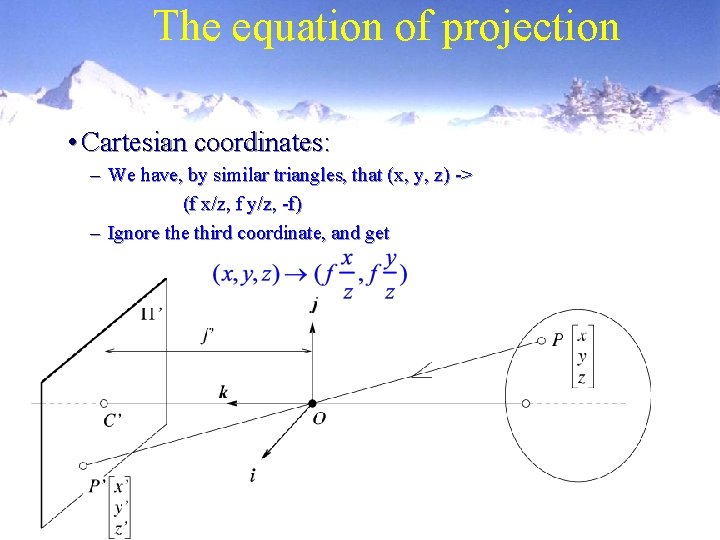 The equation of projection • Cartesian coordinates: – We have, by similar triangles, that