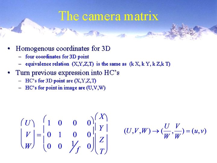 The camera matrix • Homogenous coordinates for 3 D – four coordinates for 3