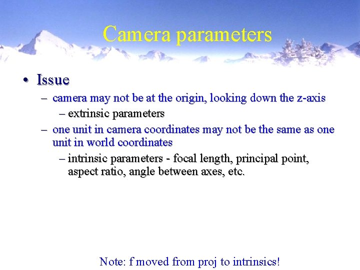 Camera parameters • Issue – camera may not be at the origin, looking down