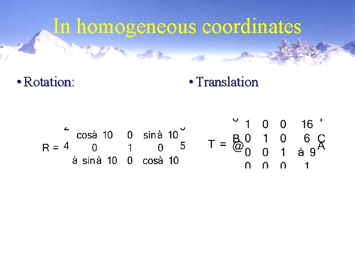 In homogeneous coordinates • Rotation: • Translation 