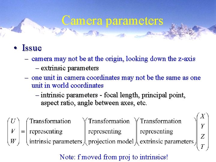 Camera parameters • Issue – camera may not be at the origin, looking down