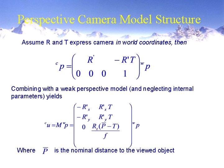 Perspective Camera Model Structure Assume R and T express camera in world coordinates, then