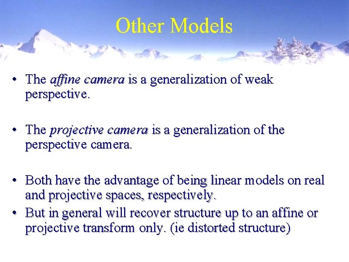 Other Models • The affine camera is a generalization of weak perspective. • The