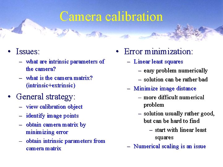 Camera calibration • Issues: – what are intrinsic parameters of the camera? – what