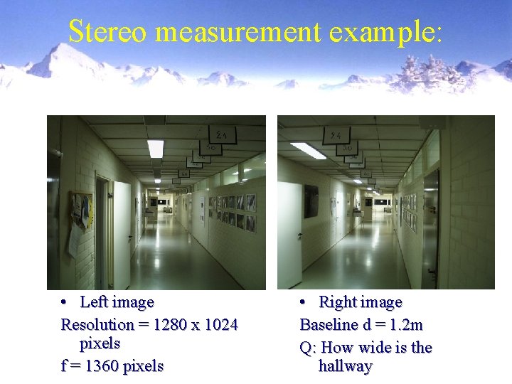 Stereo measurement example: • Left image Resolution = 1280 x 1024 pixels f =