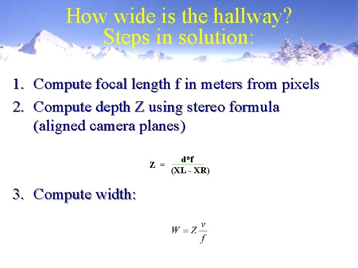 How wide is the hallway? Steps in solution: 1. Compute focal length f in