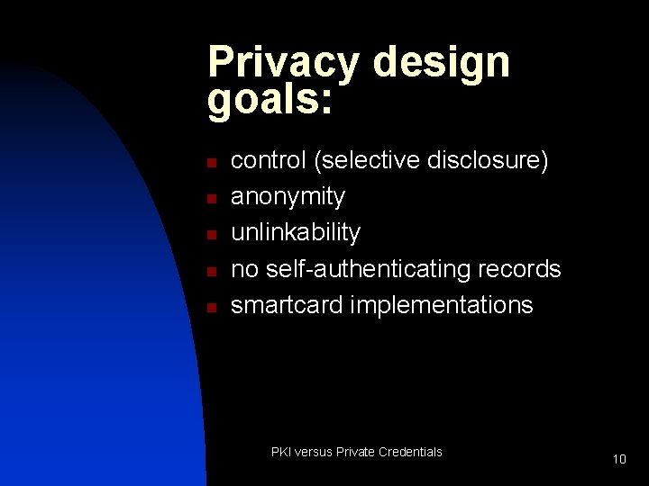 Privacy design goals: n n n control (selective disclosure) anonymity unlinkability no self-authenticating records