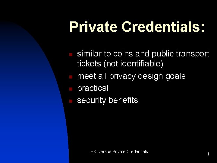 Private Credentials: n n similar to coins and public transport tickets (not identifiable) meet