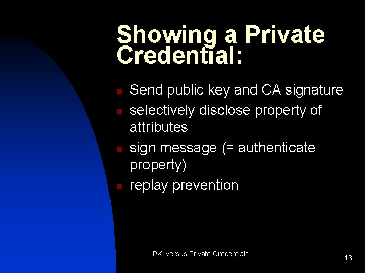 Showing a Private Credential: n n Send public key and CA signature selectively disclose