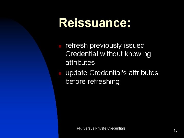 Reissuance: n n refresh previously issued Credential without knowing attributes update Credential's attributes before