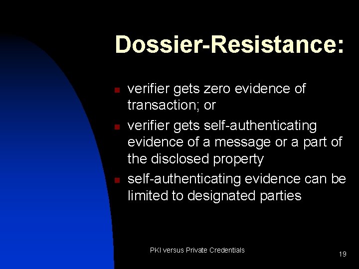 Dossier-Resistance: n n n verifier gets zero evidence of transaction; or verifier gets self-authenticating