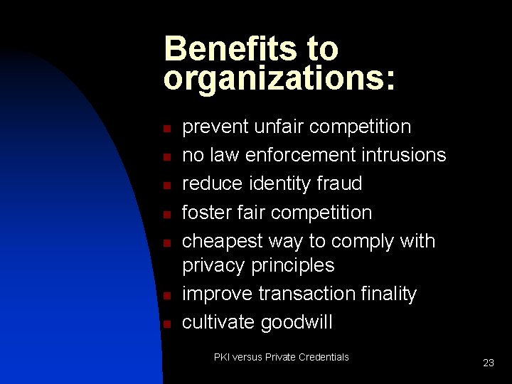 Benefits to organizations: n n n n prevent unfair competition no law enforcement intrusions