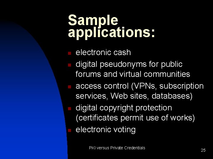 Sample applications: n n n electronic cash digital pseudonyms for public forums and virtual