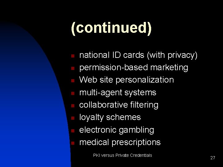 (continued) n n n n national ID cards (with privacy) permission-based marketing Web site