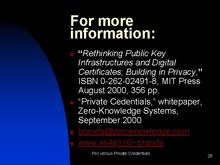 For more information: n n “Rethinking Public Key Infrastructures and Digital Certificates; Building in