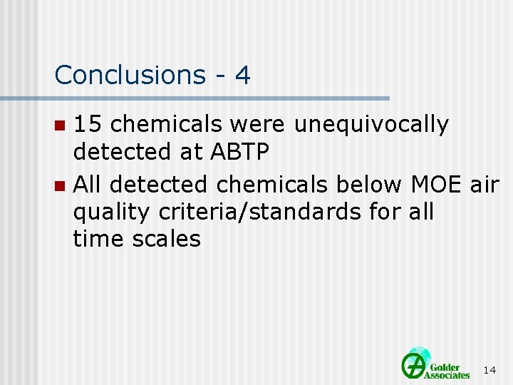 Conclusions - 4 15 chemicals were unequivocally detected at ABTP n All detected chemicals