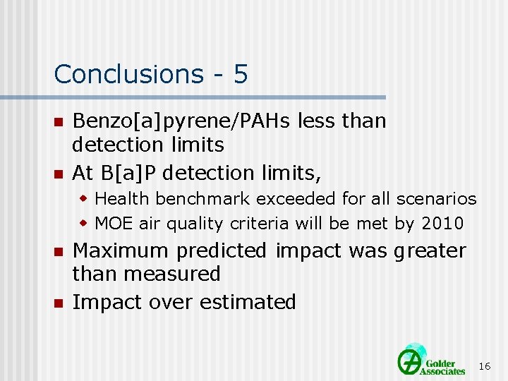 Conclusions - 5 n n Benzo[a]pyrene/PAHs less than detection limits At B[a]P detection limits,