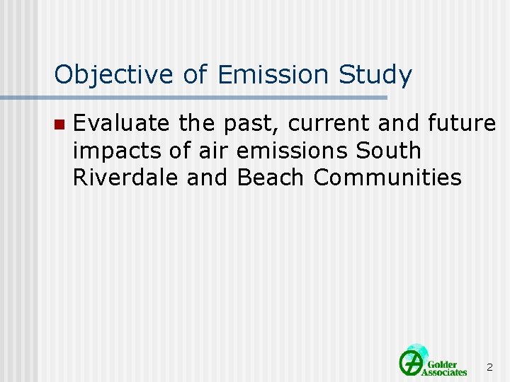 Objective of Emission Study n Evaluate the past, current and future impacts of air