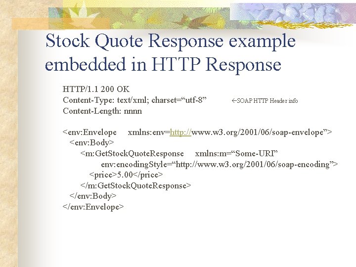 Stock Quote Response example embedded in HTTP Response HTTP/1. 1 200 OK Content-Type: text/xml;