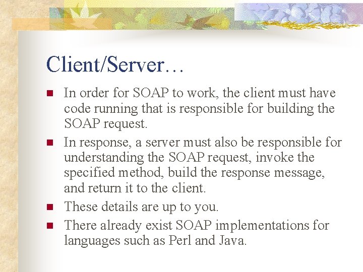 Client/Server… n n In order for SOAP to work, the client must have code
