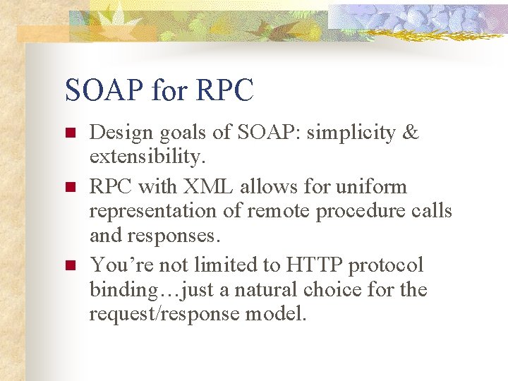 SOAP for RPC n n n Design goals of SOAP: simplicity & extensibility. RPC