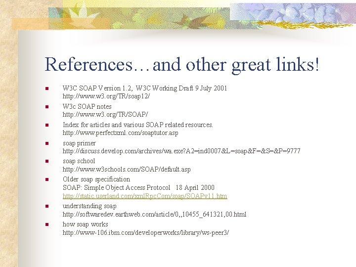 References…and other great links! n n n n W 3 C SOAP Version 1.