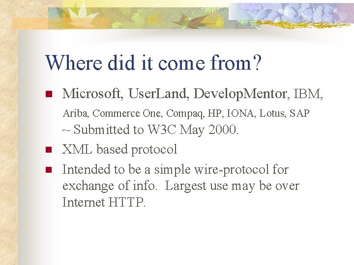 Where did it come from? n Microsoft, User. Land, Develop. Mentor, IBM, Ariba, Commerce