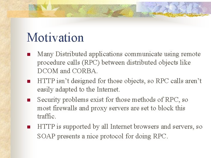 Motivation n n Many Distributed applications communicate using remote procedure calls (RPC) between distributed