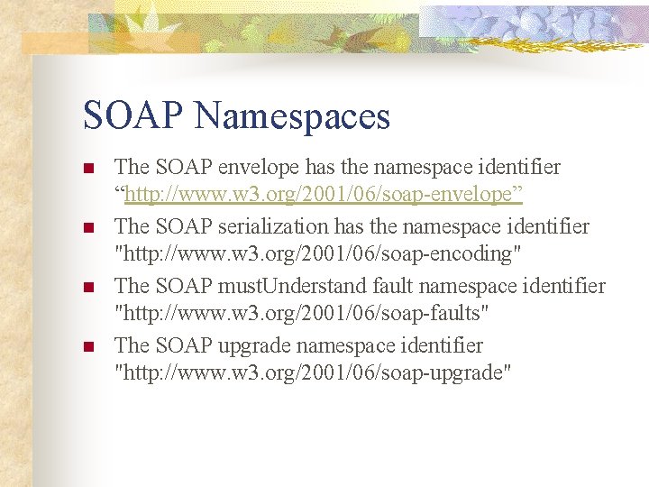 SOAP Namespaces n n The SOAP envelope has the namespace identifier “http: //www. w