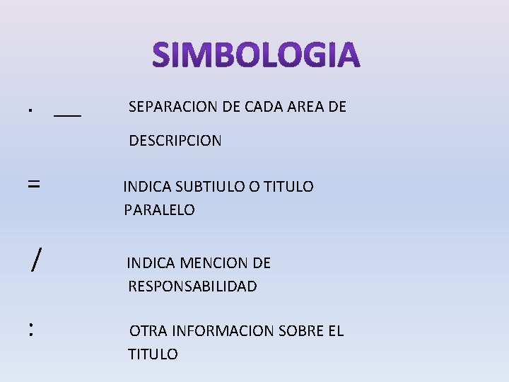 . __ SEPARACION DE CADA AREA DE DESCRIPCION = INDICA SUBTIULO O TITULO /