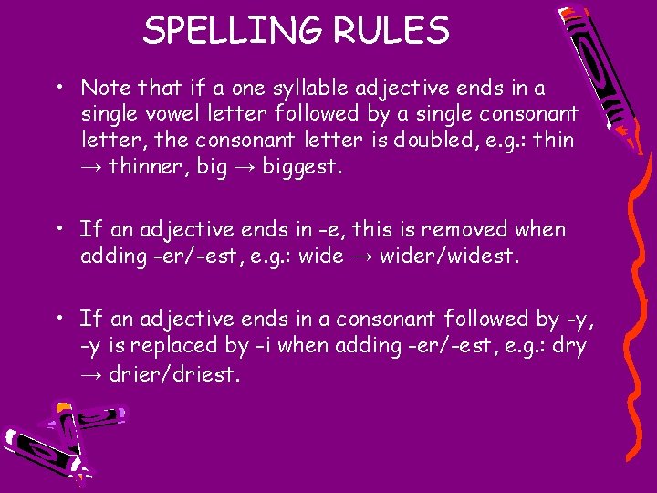 SPELLING RULES • Note that if a one syllable adjective ends in a single