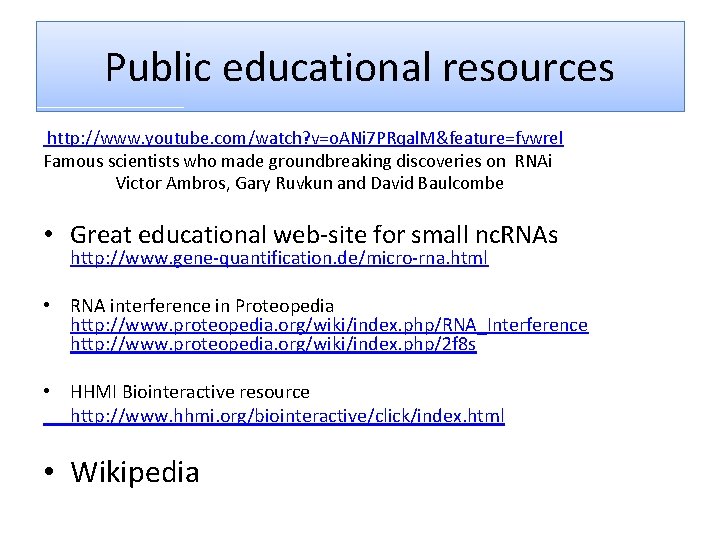 Public educational resources http: //www. youtube. com/watch? v=o. ANi 7 PRqal. M&feature=fvwrel Famous scientists