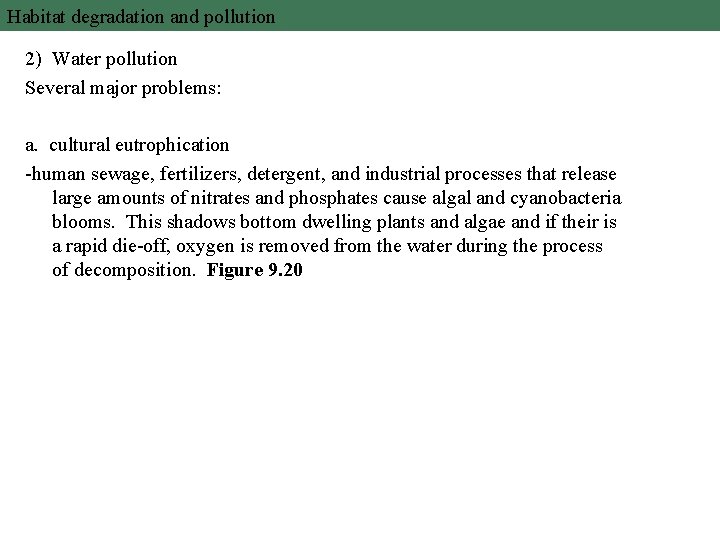Habitat degradation and pollution 2) Water pollution Several major problems: a. cultural eutrophication -human