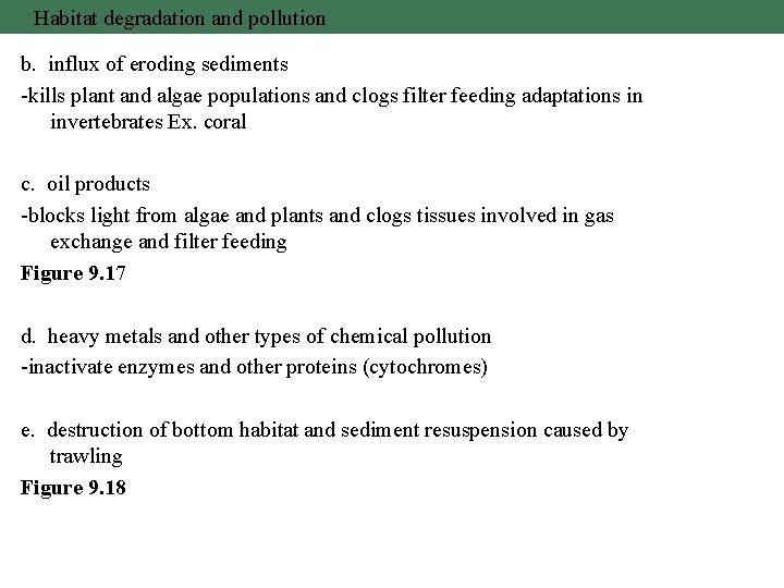 Habitat degradation and pollution b. influx of eroding sediments -kills plant and algae populations