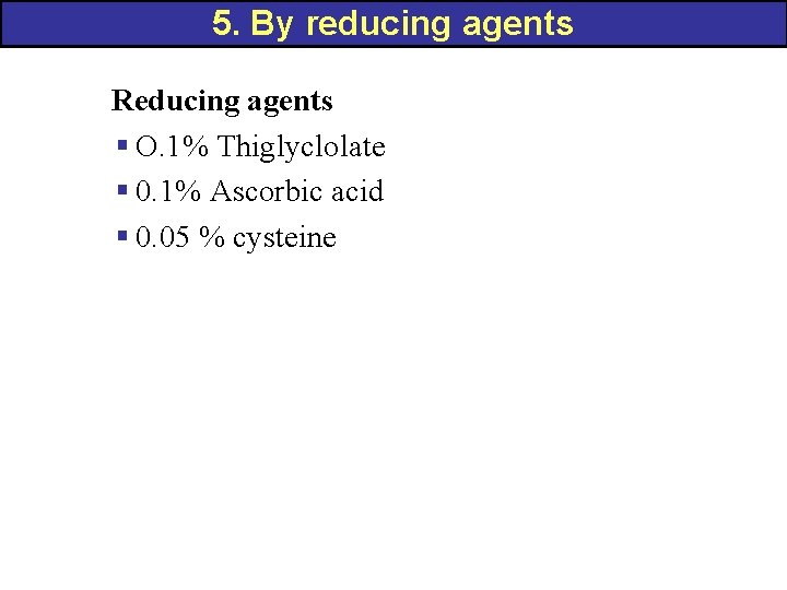 5. By reducing agents Reducing agents § O. 1% Thiglyclolate § 0. 1% Ascorbic