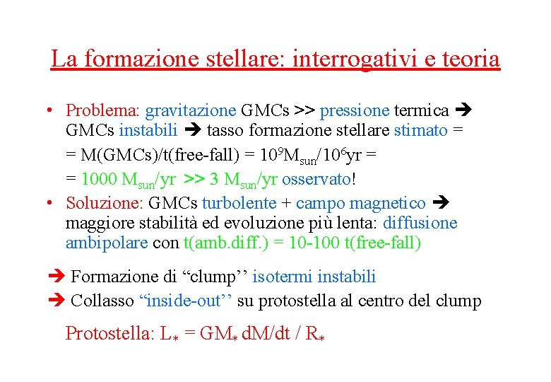 La formazione stellare: interrogativi e teoria • Problema: gravitazione GMCs >> pressione termica GMCs